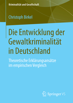 Die Entwicklung der Gewaltkriminalität in Deutschland von Birkel,  Christoph