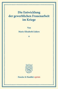 Die Entwicklung der gewerblichen Frauenarbeit im Kriege. von Lüders,  Marie Elisabeth