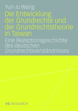 Die Entwicklung der Grundrechte und der Grundrechtstheorie in Taiwan von Wang,  Yun-Ju