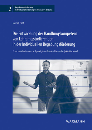 Die Entwicklung der Handlungskompetenz von Lehramtsstudierenden in der Individuellen Begabungsförderung von Rott,  David