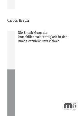 Die Entwicklung der Immobilienmaklertätigkeit in der Bundesrepublik Deutschland von Braun,  Carola