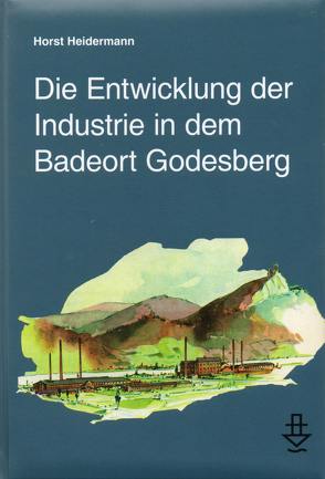 Die Entwicklung der Industrie in dem Badeort Godesberg von Heidermann,  Horst