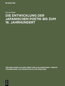 Die Entwicklung der japanischen Poetik bis zum 16. Jahrhundert von Benl,  Oscar