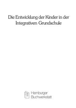 Die Entwicklung der Kinder in der Integrativen Grundschule von Bleidick,  Ulrich, Hinz,  Andreas, Katzenbach,  Dieter, Rath,  Waltraut, Rauer,  Wulf, Schuck,  Karl D, Wocken,  Hans, Wudtke,  Hubert