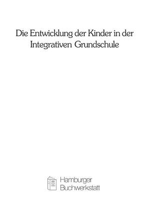 Die Entwicklung der Kinder in der Integrativen Grundschule von Bleidick,  Ulrich, Hinz,  Andreas, Katzenbach,  Dieter, Rath,  Waltraut, Rauer,  Wulf, Schuck,  Karl D, Wocken,  Hans, Wudtke,  Hubert