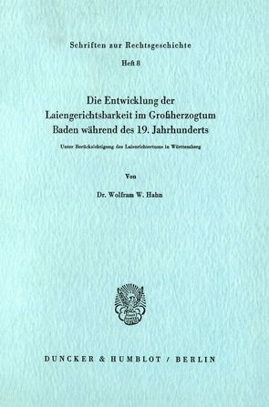 Die Entwicklung der Laiengerichtsbarkeit im Großherzogtum Baden während des 19. Jahrhunderts. von Hahn,  Wolfram W.