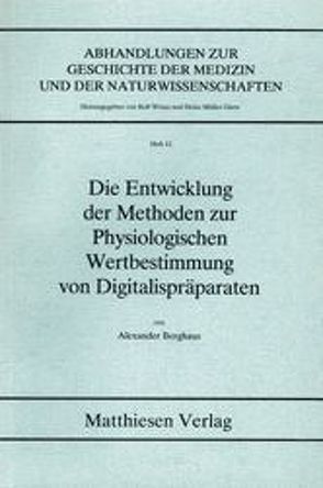 Die Entwicklung der Methoden zur Physiologischen Wertbestimmung von Digitalispräparaten von Berghaus,  Alexander