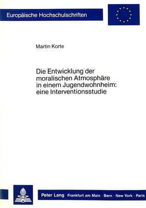 Die Entwicklung der moralischen Atmosphäre in einem Jugendwohnheim: von Korte,  Martin