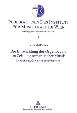 Die Entwicklung der Orgeltoccata im Zeitalter romantischer Musik von Mitlöhner,  Petra