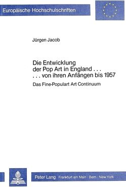 Die Entwicklung der Pop Art in England … von ihren Anfängen bis 1957 von Jacob,  Jürgen