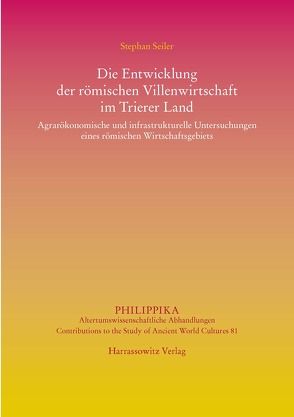 Die Entwicklung der römischen Villenwirtschaft im Trierer Land von Seiler,  Stephan