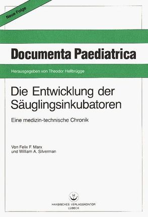 Die Entwicklung der Säuglingsinkubatoren von Hellbrügge,  Theodor, Marx,  Felix F, Peiper,  Albrecht, Silverman,  William A