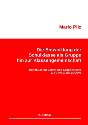 Die Entwicklung der Schulklasse als Gruppe hin zur Klassengemeinschaft von Pilz,  Mario