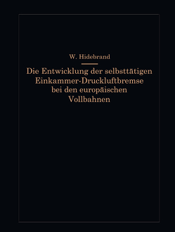 Die Entwicklung der selbsttätigen Einkammer-Druckluftbremse bei den europäischen Vollbahnen von Hildebrand,  Wilhelm