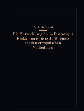 Die Entwicklung der selbsttätigen Einkammer-Druckluftbremse bei den europäischen Vollbahnen von Hildebrand,  Wilhelm