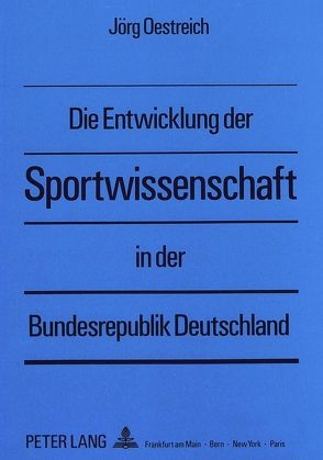 Die Entwicklung der Sportwissenschaft in der Bundesrepublik Deutschland von Oestreich,  Jörg