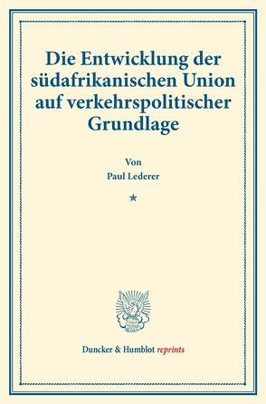 Die Entwicklung der südafrikanischen Union auf verkehrspolitischer Grundlage. von Lederer,  Paul