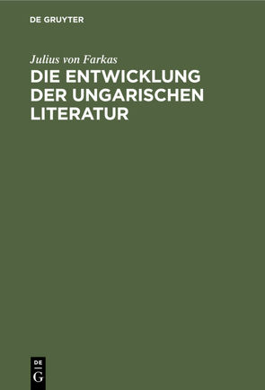 Die Entwicklung der ungarischen Literatur von Farkas,  Julius von