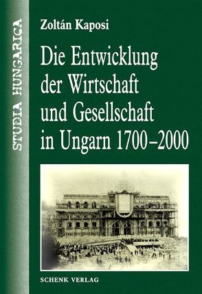 Die Entwicklung der Wirtschaft und Gesellschaft in Ungarn 1700-2000 von Kaposi,  Zoltán