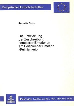 Die Entwicklung der Zuschreibung komplexer Emotionen am Beispiel der Emotion «Peinlichkeit» von Roos,  Jeanette