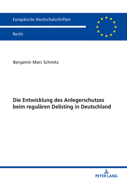 Die Entwicklung des Anlegerschutzes beim regulären Delisting in Deutschland von Schmitz,  Benjamin Marc