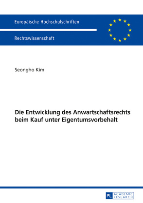 Die Entwicklung des Anwartschaftsrechts beim Kauf unter Eigentumsvorbehalt von KIM,  Seongho