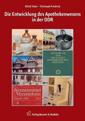 Die Entwicklung des Apothekenwesens in der DDR von Friedrich,  Christoph, Vater,  Ulrich