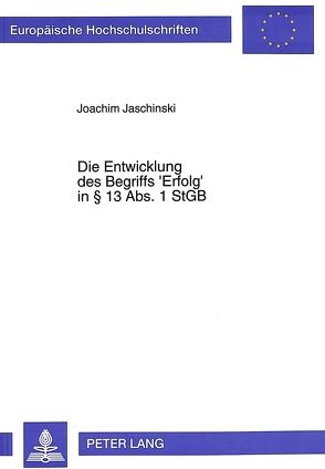 Die Entwicklung des Begriffs ‚Erfolg‘ in 13 Abs. 1 StGB von Jaschinski,  Joachim