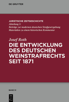 Die Entwicklung des deutschen Weinstrafrechts seit 1871 von Roth,  Josef