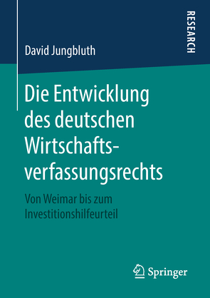 Die Entwicklung des deutschen Wirtschaftsverfassungsrechts von Jungbluth,  David