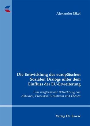 Die Entwicklung des europäischen Sozialen Dialogs unter dem Einfluss der EU-Erweiterung von Jäkel,  Alexander