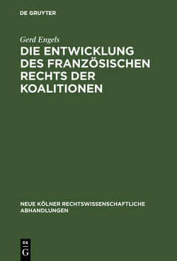 Die Entwicklung des französischen Rechts der Koalitionen von Engels,  Gerd