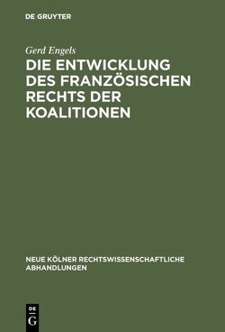 Die Entwicklung des französischen Rechts der Koalitionen von Engels,  Gerd