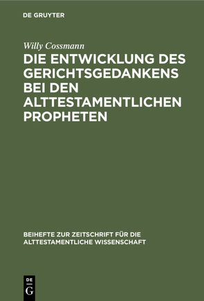 Die Entwicklung des Gerichtsgedankens bei den alttestamentlichen Propheten von Cossmann,  Willy