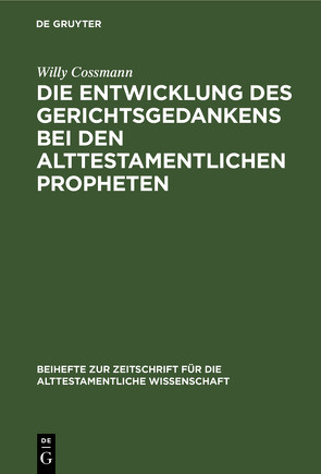 Die Entwicklung des Gerichtsgedankens bei den alttestamentlichen Propheten von Cossmann,  Willy