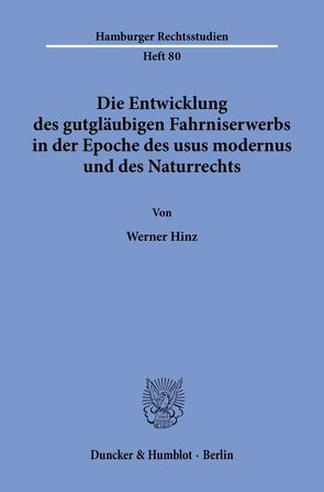 Die Entwicklung des gutgläubigen Fahrniserwerbs in der Epoche des usus modernus und des Naturrechts. von Hinz,  Werner
