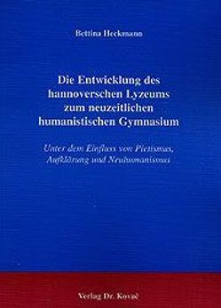 Die Entwicklung des hannoverschen Lyceums zum neuzeitlichen humanistischen Gymnasium von Heckmann,  Bettina