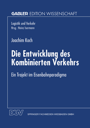 Die Entwicklung des Kombinierten Verkehrs von Koch,  Joachim