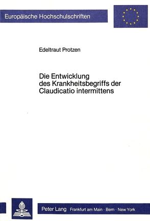 Die Entwicklung des Krankheitsbegriffs der Claudicatio intermittens von Protzen,  Edeltraut