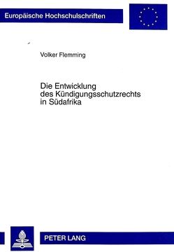 Die Entwicklung des Kündigungsschutzrechts in Südafrika von Flemming,  Volker