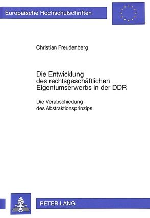 Die Entwicklung des rechtsgeschäftlichen Eigentumserwerbs in der DDR von Freudenberg,  Christian