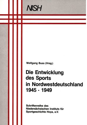 Die Entwicklung des Sports in Nordwestdeutschland 1945-1949 von Buss,  Wolfgang, Dixon,  John Gretton, Hibbeler,  Werner, Krüger,  Jens, Nitsch,  Franz, Schiebel,  Jörg, Schneider,  Ullrich, Teichler,  Hans-Joachim, Tiedemann,  Claus