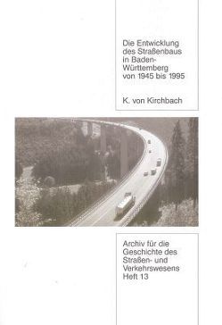 Die Entwicklung des Strassenbaus in Baden-Württemberg von 1945 bis 1995 von Kirchbach,  Konrad von