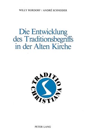 Die Entwicklung des Traditionsbegriffs in der Alten Kirche von Rordorf,  Willy, Schneider,  Andre