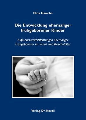 Die Entwicklung ehemaliger frühgeborener Kinder von Gawehn,  Nina