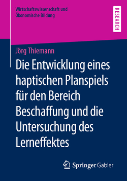 Die Entwicklung eines haptischen Planspiels für den Bereich Beschaffung und die Untersuchung des Lerneffektes von Thiemann,  Jörg