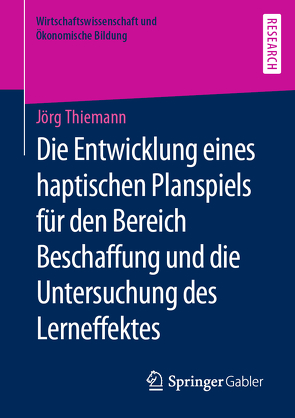 Die Entwicklung eines haptischen Planspiels für den Bereich Beschaffung und die Untersuchung des Lerneffektes von Thiemann,  Jörg