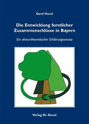 Die Entwicklung forstlicher Zusammenschlüsse in Bayern von Huml,  Gerd