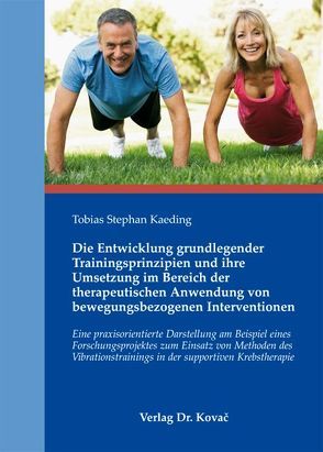 Die Entwicklung grundlegender Trainingsprinzipien und ihre Umsetzung im Bereich der therapeutischen Anwendung von bewegungsbezogenen Interventionen von Kaeding,  Tobias Stephan