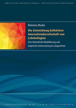 Die Entwicklung kollektiver Innovationsbereitschaft von Lehrkollegien von Buske,  Ramona